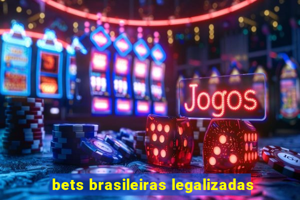 bets brasileiras legalizadas